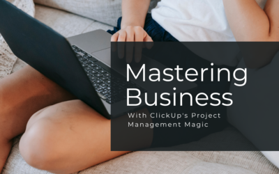 Mastering Business with ClickUp’s Project Management Magic