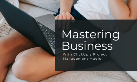 Mastering Business with ClickUp’s Project Management Magic
