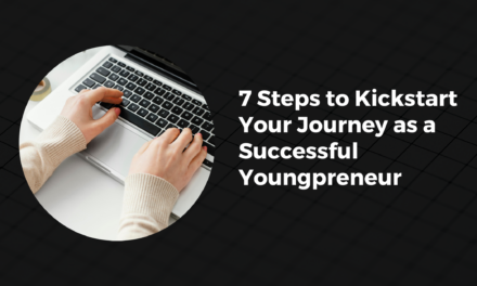 7 Steps to Kickstart Your Journey as a Successful Youngpreneur