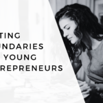 The Essential Guide to Setting Boundaries for Young Entrepreneurs