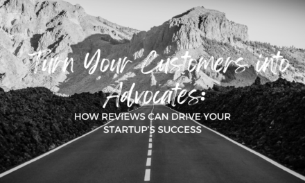 Turn Your Customers into Advocates: How Reviews Can Drive Your Startup’s Success