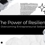 The Power of Resilience: Overcoming Entrepreneurial Setbacks